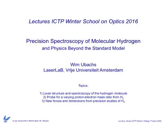 Lectures ICTP Winter School on Optics 2016  Precision Spectroscopy of Molecular Hydrogen  and