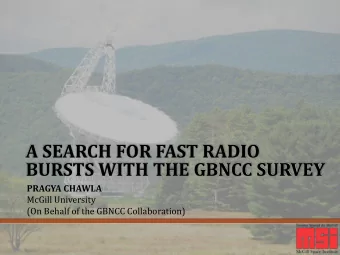 A SEARCH FOR FAST RADIO  BURSTS WITH THE GBNCC SURVEY  PRAGYA CHAWLA  McGill University  (On Behalf