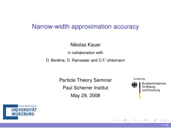 Narrow-width approximation accuracy  Nikolas Kauer  in collaboration with  D. Berdine, D. Rainwater