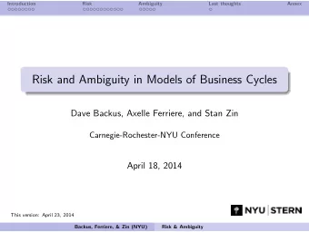 Risk and Ambiguity in Models of Business Cycles  Dave Backus, Axelle Ferriere, and Stan Zin