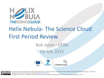 Helix Nebula- The Science Cloud  First Period Review  Bob Jones - CERN  03 July 2013 This document