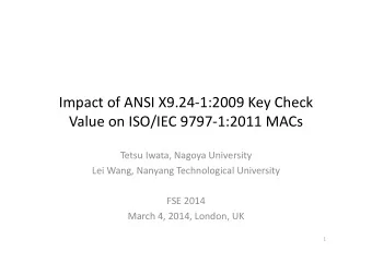 Impact of ANSI X9.24  1:2009 Key Check Value on ISO/IEC 9797  1:2011 MACs Tetsu Iwata, Nagoya