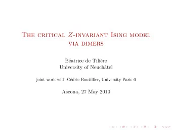 The critical Z -invariant Ising model  via dimers  B  eatrice de Tili`  ere  University of