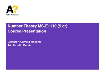 Number Theory MS-E1110 (5 cr)  Course Presentation  Lecturer: Camilla Hollanti  TA: Taoufiq Damir