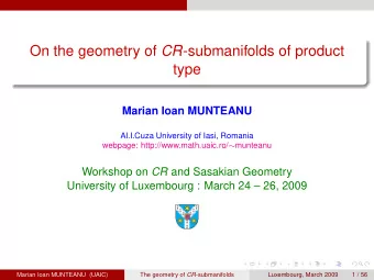 On the geometry of CR -submanifolds of product  type  Marian Ioan MUNTEANU  Al.I.Cuza University of