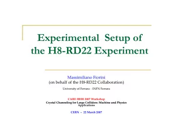 Experimental Setup of  the H8-RD22 Experiment  h H8 RD22 E  i  Massimiliano Fiorini  (on behalf of