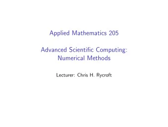 Applied Mathematics 205  Advanced Scientific Computing:  Numerical Methods  Lecturer: Chris H.