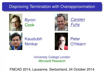 Disproving Termination with Overapproximation  Carsten  Byron  Fuhs  Cook  Kaustubh  Peter  Nimkar