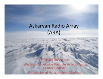 Askaryan(Radio(Array(  (ARA)(  Michael(DuVernois(  Wisconsin(IceCube(Par&lt;cle(Astrophysics(