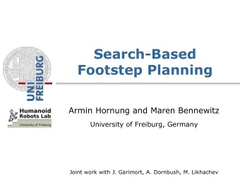 Footstep Planning  Armin Hornung and Maren Bennewitz University of Freiburg, Germany  Joint work