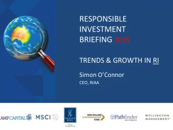 RESPONSIBLE  INVESTMENT BRIEFING 2015  TRENDS &amp; GROWTH IN RI  Simon OConnor  CEO, RIAA