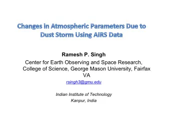 Ramesh P. Singh  Center for Earth Observing and Space Research,  College of Science, George Mason