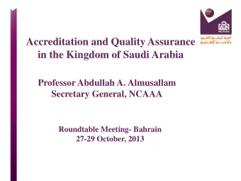 Accreditation and Quality Assurance  in the Kingdom of Saudi Arabia  Professor Abdullah A.