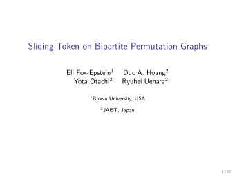 Sliding Token on Bipartite Permutation Graphs Eli Fox-Epstein 1 Duc A. Hoang 2 Yota Otachi 2 Ryuhei
