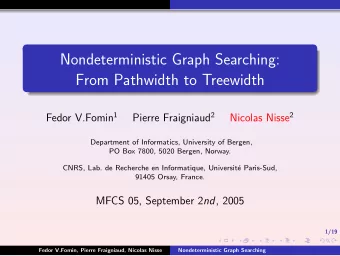 Nondeterministic Graph Searching:  From Pathwidth to Treewidth Fedor V.Fomin 1 Pierre Fraigniaud 2