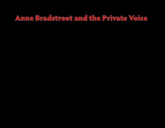 Anne Bradstreet and the Private Voice 07.28.10 || English 2327: American Literature I  || D. Glen
