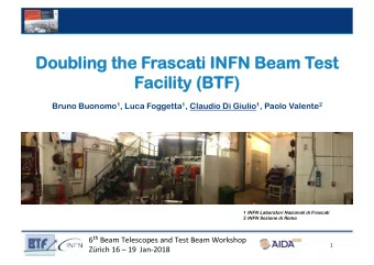 Doub  oubling the  ling the F  Frasc  scati IN  ti INFN  FN B  Beam T  Test  st  Facility (B  ility