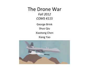 The  Drone  War    Fall  2012   COMS  4115  George  Brink    Shuo  Qiu