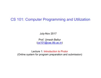 CS 101: Computer Programming and Utilization  July-Nov 2017  Prof. Umesh Bellur