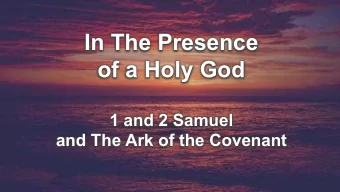 In The Presence  of a Holy God  1 and 2 Samuel  and The Ark of the Covenant  Week 1 - Approaching A