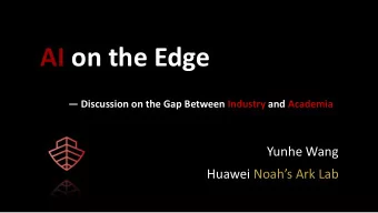 AI on the Edge   Discussion on the Gap Between Industry and Academia  Yunhe Wang  Huawei