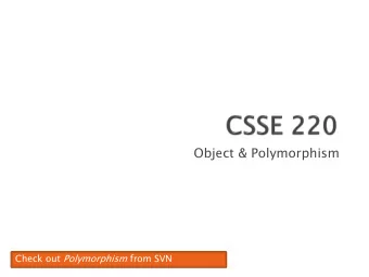 Object &amp; Polymorphism Check out Polymorphism from SVN  Inheritance, Associations, and