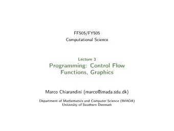Programming: Control Flow  Functions, Graphics  Marco Chiarandini (marco@imada.sdu.dk)  Department