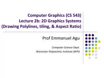 Computer Graphics (CS 543)  Lecture 2b: 2D Graphics Systems  (Drawing Polylines, tiling, &amp;