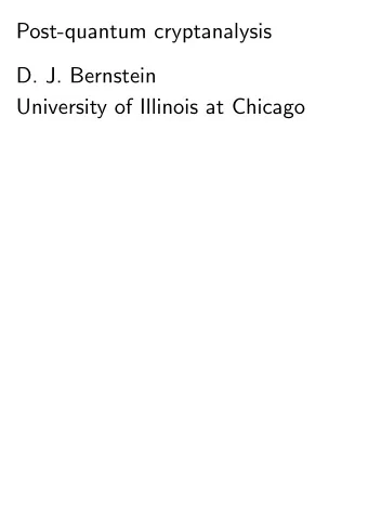 Post-quantum cryptanalysis  D. J. Bernstein  University of Illinois at Chicago  Cryptographic speed