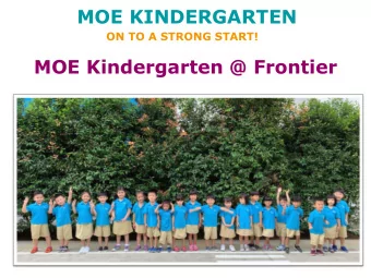 MOE KINDERGARTEN  ON TO A STRONG START!  MOE Kindergarten @ Frontier  Mrs Tonnine Chua  Principal