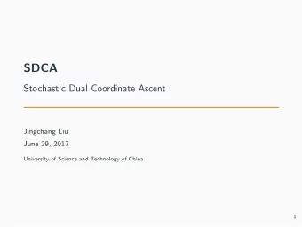SDCA  Stochastic Dual Coordinate Ascent  Jingchang Liu  June 29, 2017  University of Science and