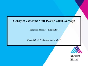Genspio: Generate Your POSIX Shell Garbage Sebastien Mondet ( @smondet ) OCaml 2017 Workshop, Sep