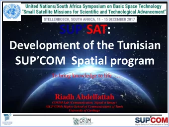 SUP SAT:  Development of the Tunisian SUPCOM  Spatial program To bring knowledge to life .
