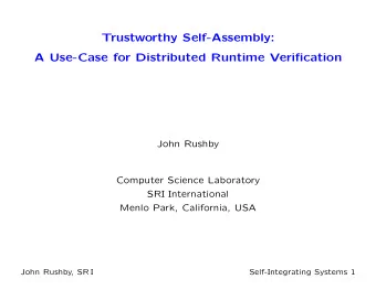 Trustworthy Self-Assembly:  A Use-Case for Distributed Runtime Verification  John Rushby  Computer