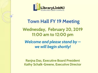 Town Hall FY 19 Meeting  Wednesday,  February 20, 2019  11:00 am to 12:00 pm  Welcome and please