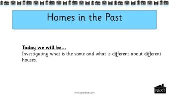 Homes in the Past  Today we will be...  Investigating what is the same and what is different about
