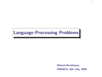 Language-Processing Problems  Roland Backhouse  DIMACS, 8th July, 2003  2  Introduction