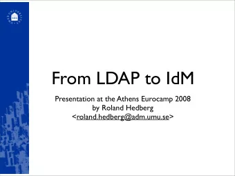 From LDAP to IdM  Presentation at the Athens Eurocamp 2008  by Roland Hedberg