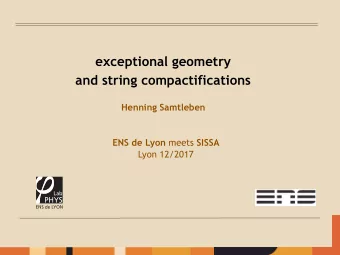 exceptional geometry  and string compactifications  Henning Samtleben ENS de Lyon meets SISSA  Lyon