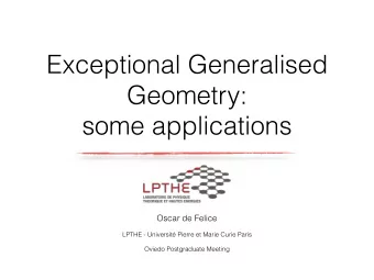 Exceptional Generalised  Geometry:  some applications  Oscar de Felice  LPTHE - Universit Pierre