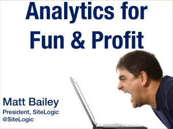 Analytics for  Fun &amp; Profit  Matt Bailey  President, SiteLogic  @SiteLogic  FEAR  Reports: -