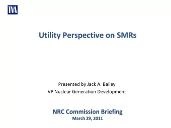 Utility Perspective on SMRs  Presented by Jack A. Bailey  VP Nuclear Generation Development  NRC