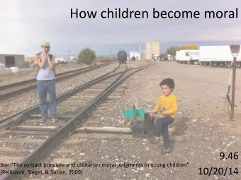 How children become moral  9.46 See The contact principle and utilitarian moral judgments in