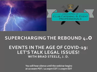 SUPERCHARGING THE REBOUND 4 .0  EVENTS IN THE AGE OF COVID-19:  LET'S TALK LEGAL ISSUES!  WITH BRAD