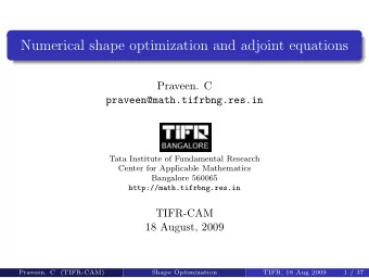 Numerical shape optimization and adjoint equations  Praveen. C  praveen@math.tifrbng.res.in  Tata
