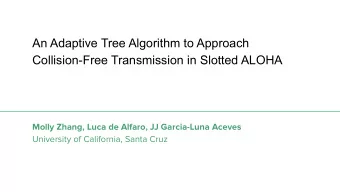 An Adaptive Tree Algorithm to Approach  Collision-Free Transmission in Slotted ALOHA  Molly Zhang,