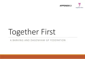 Together First  A BARKING AND DAGENHAM GP FEDERATION  Contents  Together First Structure.