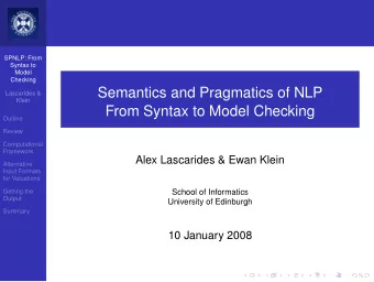 Semantics and Pragmatics of NLP  Lascarides &amp;  Klein  From Syntax to Model Checking  Outline