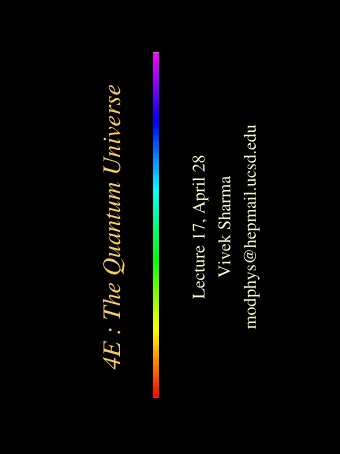 4E : The Quantum Universe  modphys@hepmail.ucsd.edu  Lecture 17, April 28  Vivek Sharma  The Case