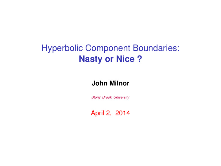hyperbolic component boundaries nasty or nice